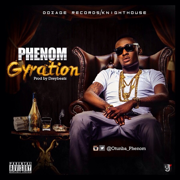 MUSIC | Phenom(@otunba_phenom) | Gyration
