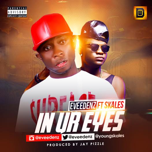 MUSIC | Eveedenz – In Ur Eyes ft. Skales (Prod by Jay Pizzle)