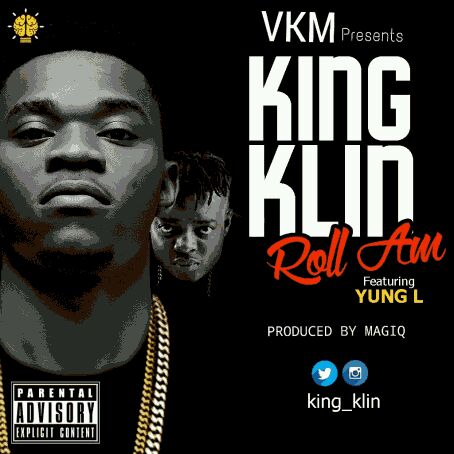 MUSIC | King Klin – “Roll Am” ft. Yung L (Prod byMagiQ)