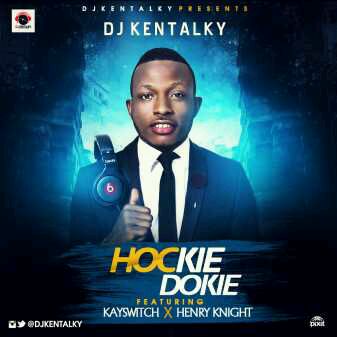 DOWNLOAD Dj Kentalky – Hockie Dokie Ft. KaySwitch & Henry Knight mp3
