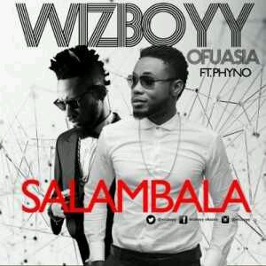 MUSIC | Wizboyy – Salambala ft. Phyno