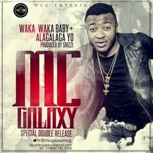 MUSIC | Mc Galaxy – Waka Waka Baby + Alagalaga Yo