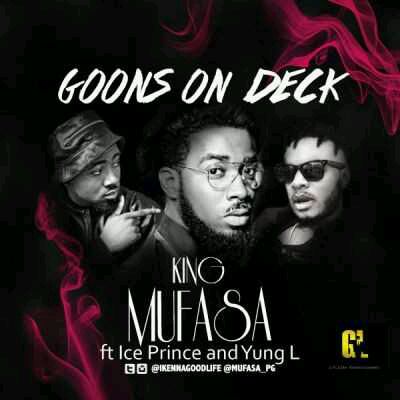 MUSIC | King Mufasa – “Goons On Deck” ft. Ice Prince & Yung L