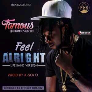 MUSIC | Famous – Feel Alright (Prod. by K-Solo)