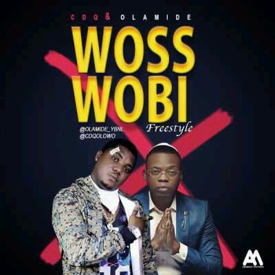 DOWNOAD CDQ & Olamide – “Woss Wobi” (Freestyle) mp3