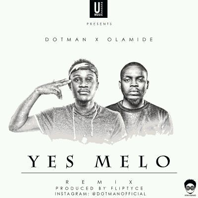 MUSIC | Dotman – “Yes Melo” (Remix) ft. Olamide
