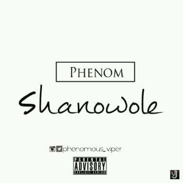 MUSIC | Phenom – Shanowole