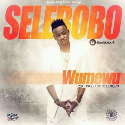 MUSIC | Selebobo (@Selebobo) – “Wumewu”