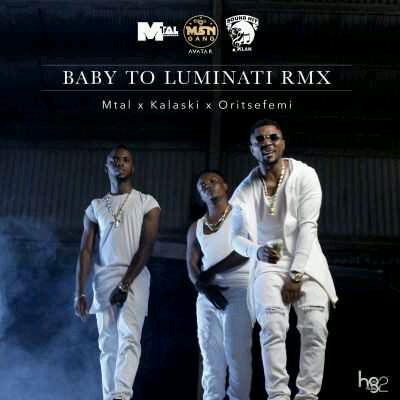 MUSIC | Mtal – “Baby To Luminati (Remix)” ft. Oritse Femi & Kalaski