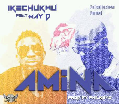 MUSIC | Ikechukwu ft. May D – Amina