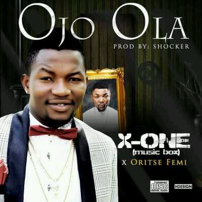 MUSIC | X-One – “Ojo Ola” ft. Oritse Femi