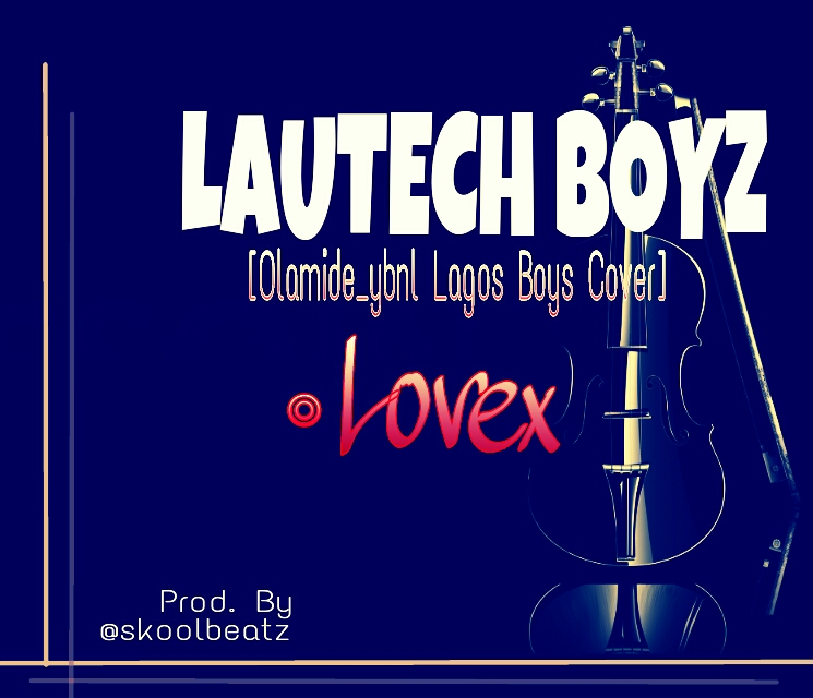 MUSIC | Lautech Boyz (Lagos Boys Cover) – Lovex [prod. By @skoolbeatz]