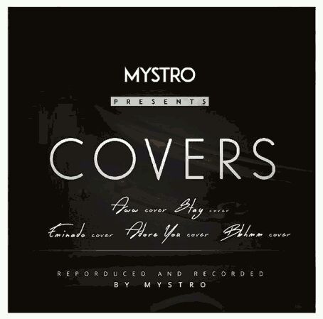 MUSIC | Mystro – Stay Cover + Eminado Cover + Adore You Cover