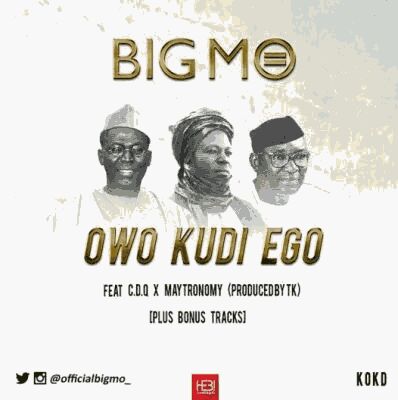 MUSIC | Big Mo – “Owo Kudi Ego” ft. CDQ & Maytronomy