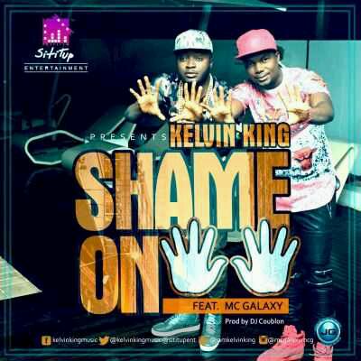 MUSIC | Kelvin King – “Shame on You” ft. Mc Galaxy (Prod. By DJ Coublon)