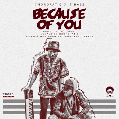 MUSIC | Chordratic Beats x T Babz – “Because Of You”