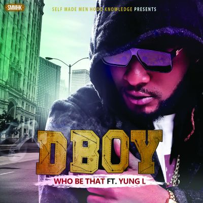 MUSIC | D’Boy – “Who Be That” ft. Yung L