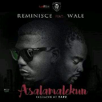 Reminisce – Asalamalekun (Remix) Ft Wale
