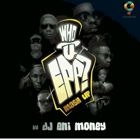 Dj EniMoney – Who You Epp (Mash Up) ft. Phyno, Pepenazi, Kida Kudz, Reminisce & Toby Grey