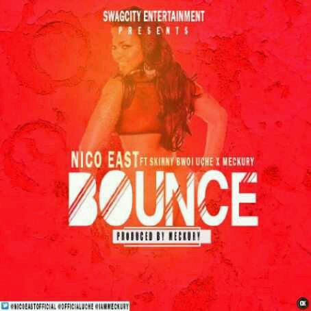 Nico East Ft. Skinny Bwoy Uche x Meckury – Bounce