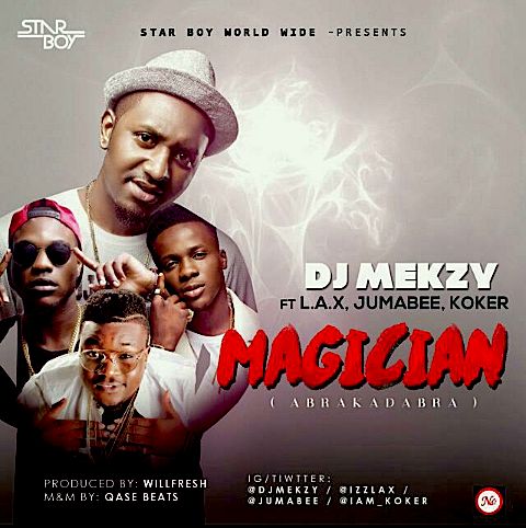 DJ Mekzy – “Magician” (Abrakadabra) ft. L.A.X, Koker & Jumabee