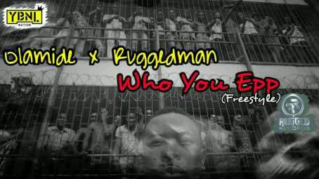 VIDEO | Olamide X Ruggedman – Who You Epp (Viral)