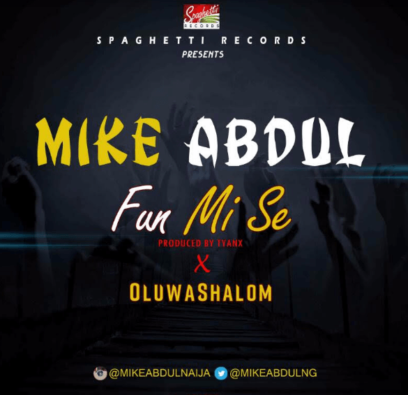 Mike Abdul ft OluwaShalom – Fun Mi Se