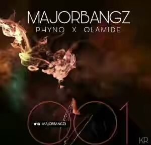 DOWNLOAD: Major Bangz Ft. Phyno & Olamide – 001