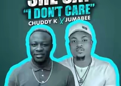 DOWNLOAD: Chuddy K x Jumabee – She Say I Don’t Care