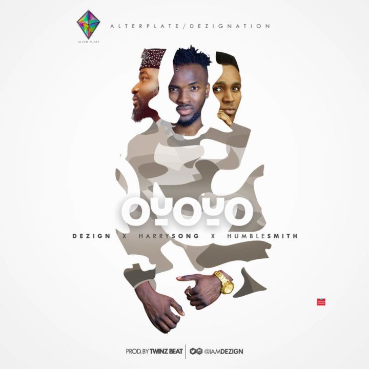 Dezign Ft. Humblesmith & Harrysong – Oyoyo (Remix)