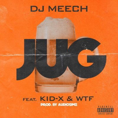 DJ Meech – Jug ft. KiD X & WTF
