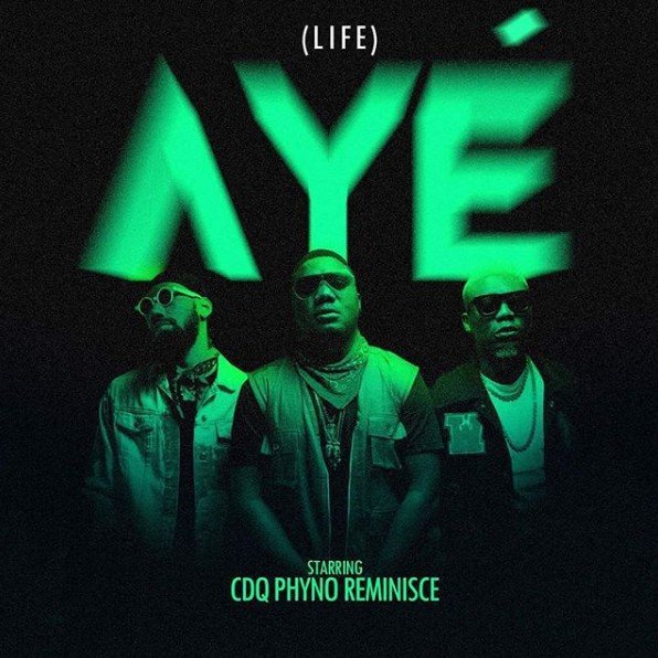 DOWNLOAD: CDQ ft. Phyno & Reminisce – Aye (Life)