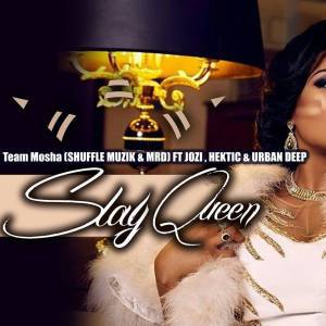 DOWNLOAD MP3: Team Mosha – Slay Queen Ft. Jozi, Hektic & Urban Deep