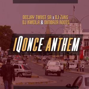 DOWNLOAD MP3: Deejay Twiist SA, Kweila, Zuks & Dimbaza Roots – IQonce Anthem (Original Mix)