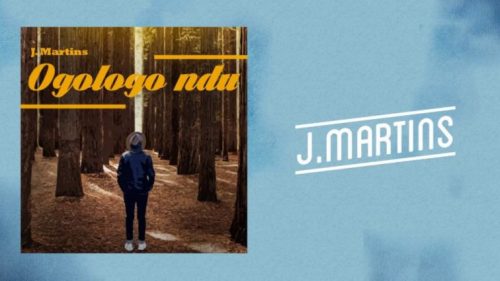 MUSIC | J Martins – Ogologo Ndu