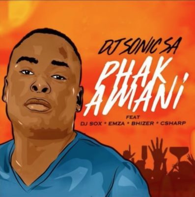 DOWNLOAD MP3: DJ Sonic SA – Phakamani ft. DJ Sox, Emza, Bhizer & C Sharp