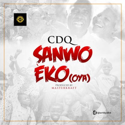DOWNLOAD MP3: CDQ – Sanwo Eko (OYA)