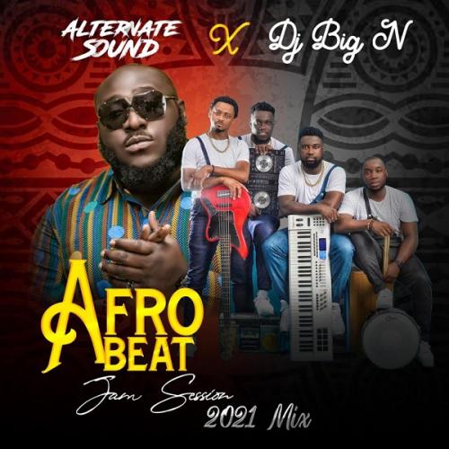DOWNLOAD Alternate Sound x DJ Big N AfroBeat Afro Jam Session 2021