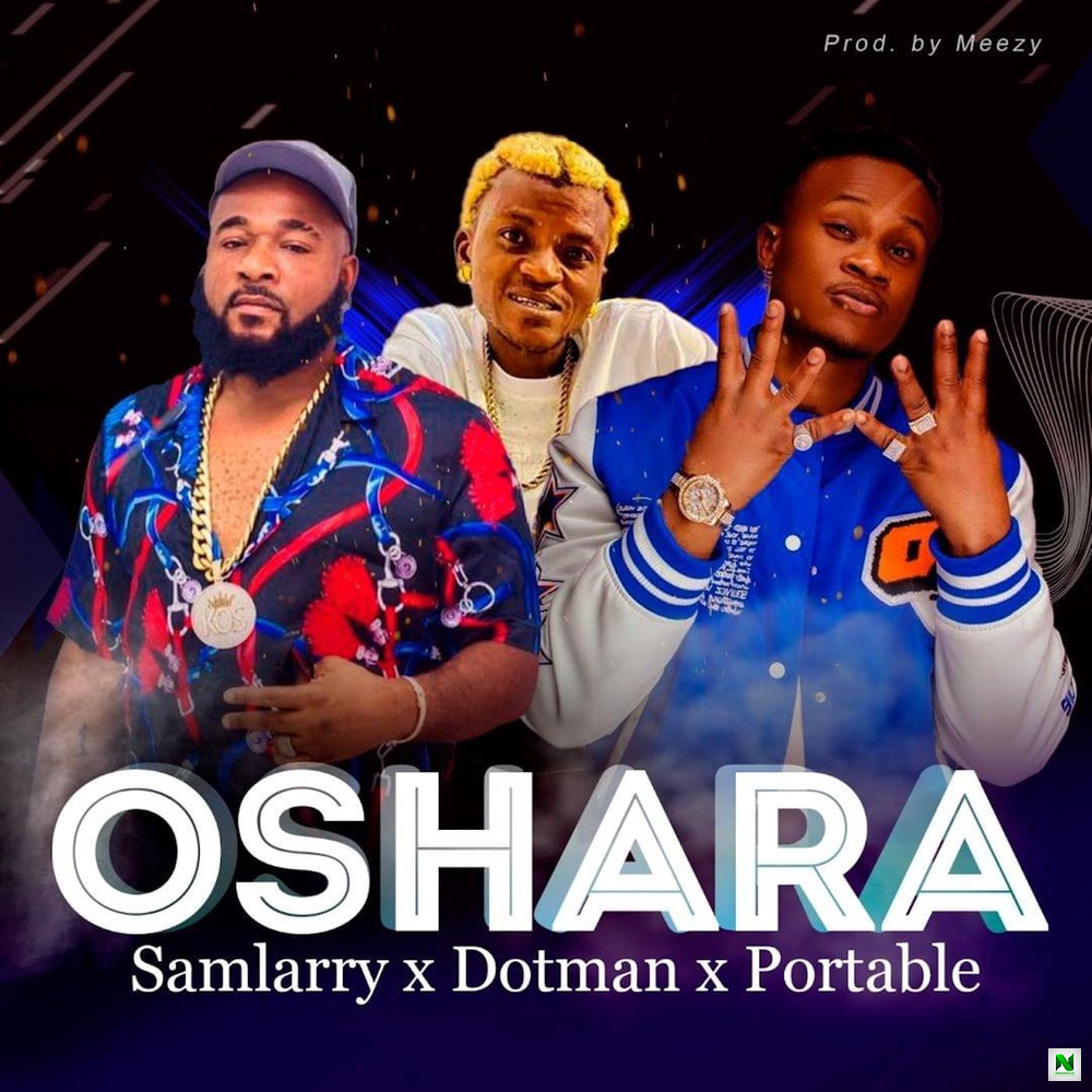 DOWNLOAD Samlarry – Oshara Ft Dotman, Portable mp3