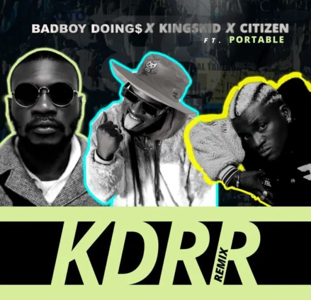 DOWNLOAD BadBoy Doings – KDRR (remix) Ft Kingskid & Citizen & Portable mp3
