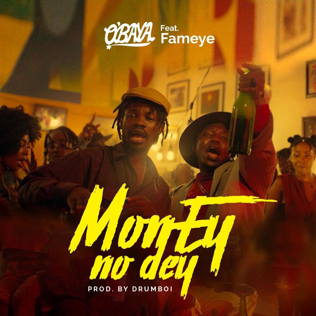DOWNLOAD O’baya – Money No Dey Ft Fameye mp3