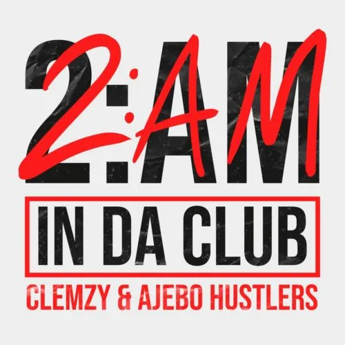 DOWNLOAD Clemzy – 2am In Da Club Ft Ajebo Hustlers mp3