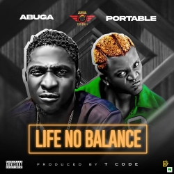 DOWNLOAD Abuga – Life No Balance Ft Portable mp3