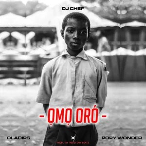 DOWNLOAD Dj Chef – Omo Oro ft. Oladips & Popy Wonder mp3