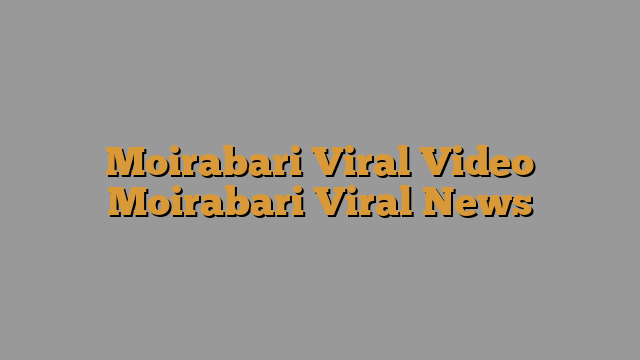 Moirabari Viral Video Trends On Twitter, Tikok, Instagram, Reddit