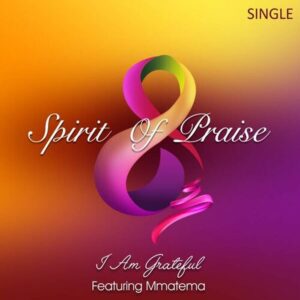 DOWNLOAD Spirit Of Praise 8 – I Am Grateful Ft. Mmatema mp3