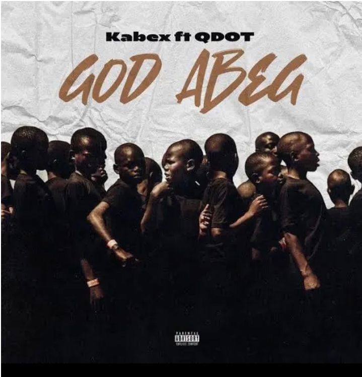 DOWNLOAD Kabex – God Abeg Ft. Qdot mp3