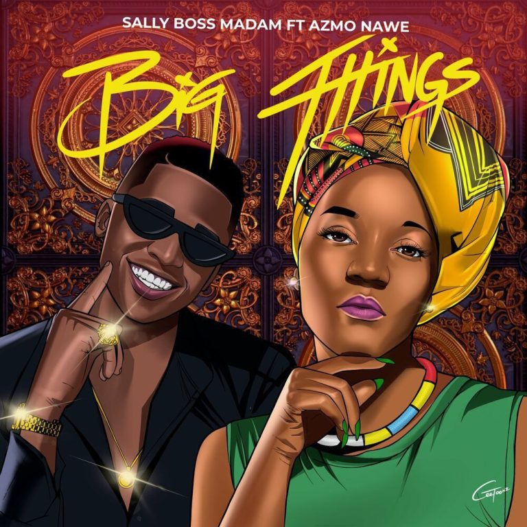 DOWNLOAD Sally Boss Madam ft Azmo Nawe – Big Things mp3