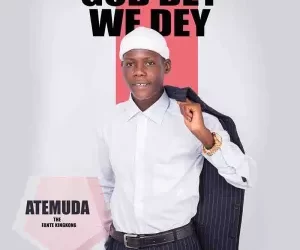 DOWNLOAD Atemuda – God Dey We Dey mp3