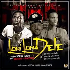 DOWNLOAD Rudy Omo ft Seriki Razor – Loni Loma Dele Yin mp3